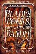 Blades, Books, and the Bandit (The Fast and the Fae #2) by Jeffe Kennedy