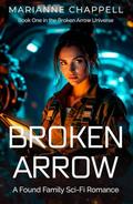 Broken Arrow: Book One in the Broken Arrow Universe by Marianne Chappell