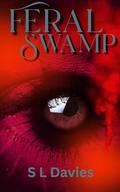 Feral Swamp by S L Davies