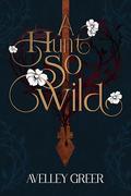 A Hunt So Wild by Avelley Greer