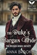 The Duke’s Bargain Bride: A Historical Regency Romance Novel (The Wicked Dukes Society #1) by Alianna Brookes