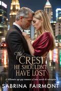 The Crest He Shouldn’t Have Lost: A Billionaire Age-Gap Romance of Ruin, Revenge & Reckoning by Sabrina Fairmont