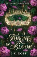A Throne in Bloom by J.K. Ross