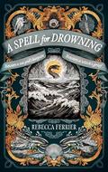 A Spell for Drowning by Rebecca Ferrier