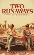 Two Runaways: A 1970's Don Quixote Retelling by Arla Jones