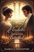 Elizabeth's Improper Betrothal: A Steamy Pride and Prejudice Variation by Isabella Davenport