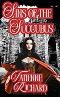 Sins of the Succubus: Book One Of the Devil May Care Collection by Tatienne Richard