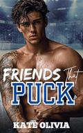 Friends That Puck: Friends-to-Lovers College Hockey Romance (The Honey Badger Puckers #5) by Kate Olivia