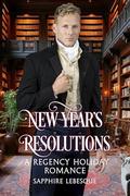 New Year's Resolutions: Regency Christmas Short Stories Book 3 by Sapphire Lebesque