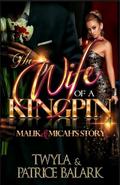 The Wife of a Kingpin: Malik & Micah's Story by Patrice Balark