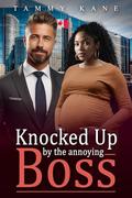 Knocked Up By The Annoying Boss: BWWM, Billionaire, CEO, Work Trip Romance (The Bosses Love #8) by Tammy Kane