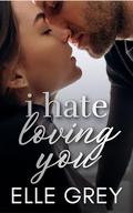 I Hate Loving You by Elle Grey