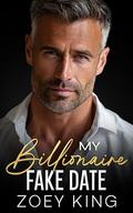 My Billionaire Fake Date: An Enemies-to-Lovers Age Gap Romance by Zoey King