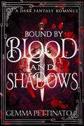 Bound By Blood and Shadows (Legacy of Blood #1) by Gemma Pettinato
