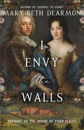 I Envy the Walls by Mary Beth Dearmon