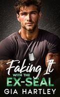 Faking It with the Ex-SEAL: A Military Opposites Attract Grumpy Sunshine Romance by Gia Hartley