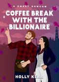 Coffee Break with the Billionaire (Cinnamon Rolls and Pumpkin Spice #7) by Holly Kerr