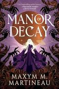 Manor of Decay (The Threadmender Chronicles #2) by Maxym M. Martineau