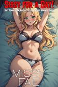 Sissy for a Day!: Soft Feminization; MtF Transformation; Friends to Lovers Naughty Romance Short Story (Femboy Sissification; Femininization; Male/Femboy Explicit Romance #21) by Missy Fae