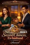 No Second Chances, Ex-husband: Woman Scorned Revenge (Billionaire Revenge Contemporary Romance #2) by Ammund