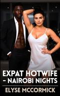 Expat Hotwife - Nairobi Nights by Elyse McCormick