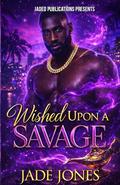 Wished Upon a Savage by Jade Jones