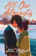 All Our Almosts by Allie Moffatt