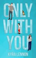 Only With You (Oakwood Lane #2) by Kyra Lennon