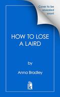 How to Lose a Laird (Cairncross Castle #2) by Anna Bradley