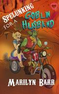 Spelunking for a Goblin Husband: A Monster Brides Romance by Kit Fox