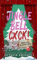 Jingle Bell Cxck!: A Why Choose, Best Friend's Brother's, Masked Rockstar Romance by Octavia Knightly