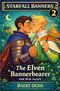 The Elven Bannerbearer: Ask HIm Again (Starfall Banners #2) by Baert Ochs