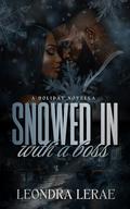 Snowed In With A Boss: A Holiday Novella by Leondra LeRae