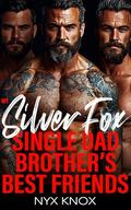 My Silver Fox Single Dad Brother’s Best Friends: A Forbidden Age Gap Why Choose Reverse Harem Romance (Mine #61) by Nyx Knox