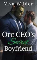 Orc CEO’s Secret Boyfriend: An MM Orc billionaire Romance by Viva Wilder