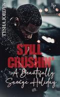 Still Crushin: A Beautifully Savage Holiday (Crushin' on a Boss #5) by Tysha Jordyn