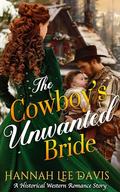 The Cowboy's Unwanted Bride: A Western Historical Romance Book by Hannah Lee Davis