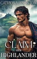 To Claim Her Highlander by Catriona Anniston