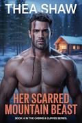 HER SCARRED MOUNTAIN BEAST: An Insta-Love Beauty and the Beast Romance (Alaskan Heat & Curves #4) by Thea Shaw
