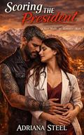 Scoring the President (STEEL BLADES MC #3) by Adriana Steel