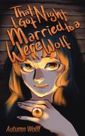 That Night I Got Married to a Werewolf by Autumn Wolff