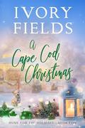 A Cape Cod Christmas (Home For The Holidays #5) by Ivory Fields