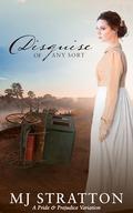 Disguise of Any Sort: A Pride and Prejudice Variation by MJ Stratton