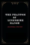 The Phantom of Linkshire Manor by Marissa Meyer
