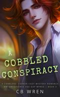 A Cobbled Conspiracy (Cobblers' Corner #3) by C.B. Wren