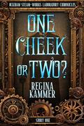 One Cheek Or Two? (Ockham Steam-Works Laboratory Chronicles #1) by Regina Kammer