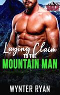 Laying Claim to the Mountain Man: A Valor In The Mountains Romance by Wynter Ryan