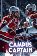 CAMPUS CAPTAIN (MM Romance): An MM College Hockey Romance About Fake Dating, Coming Out, and Falling for Your Best Friend by Oliver Kingsley