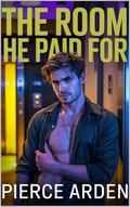 The Room He Paid For: A Single-Scene MM Dark Romance Forbidden Encounter by Pierce Arden
