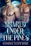 Shared Under the Pines: A New Adult Small-Town MFM Werewolf Romance (Moonfall Quarter #2) by Katrina Alice Rose